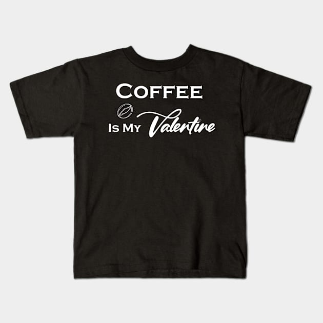 Coffee Is My Valentine , Coffee Lovers-Funny Valentine's Kids T-Shirt by Ras-man93